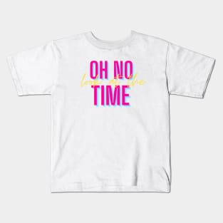 oh no look at the time Kids T-Shirt